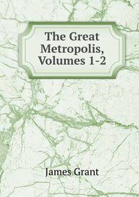 The Great Metropolis, Volumes 1-2