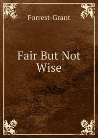 Fair But Not Wise