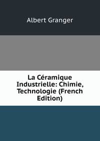 La Ceramique Industrielle: Chimie, Technologie (French Edition)
