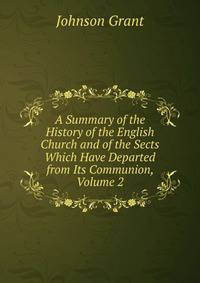 A Summary of the History of the English Church and of the Sects Which Have Departed from Its Communion, Volume 2