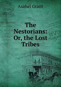 The Nestorians: Or, the Lost Tribes