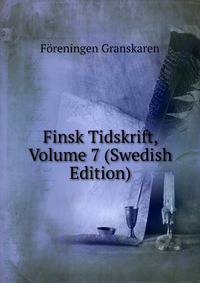 Finsk Tidskrift, Volume 7 (Swedish Edition)