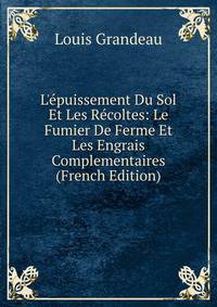 L'?puissement Du Sol Et Les R?coltes: Le Fumier De Ferme Et Les Engrais Complementaires (French Edition)