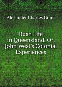 Bush Life in Queensland, Or, John West's Colonial Experiences