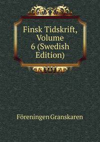 Finsk Tidskrift, Volume 6 (Swedish Edition)