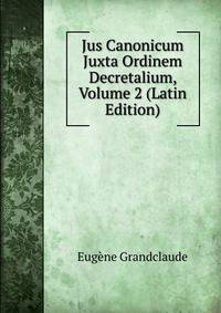 Jus Canonicum Juxta Ordinem Decretalium, Volume 2 (Latin Edition)