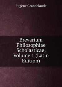 Brevarium Philosophiae Scholasticae, Volume 1 (Latin Edition)