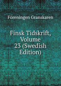 Finsk Tidskrift, Volume 23 (Swedish Edition)
