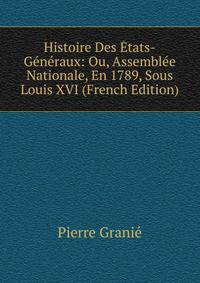 Histoire Des Etats-Generaux: Ou, Assemblee Nationale, En 1789, Sous Louis XVI (French Edition)