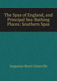 The Spas of England, and Principal Sea-Bathing Places: Southern Spas