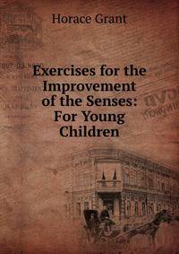 Exercises for the Improvement of the Senses: For Young Children