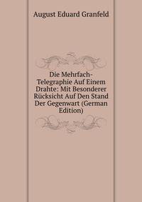 Die Mehrfach-Telegraphie Auf Einem Drahte: Mit Besonderer Rucksicht Auf Den Stand Der Gegenwart (German Edition)