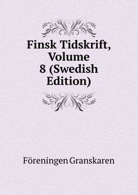 Finsk Tidskrift, Volume 8 (Swedish Edition)