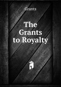 The Grants to Royalty