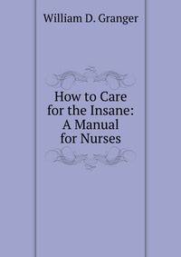 How to Care for the Insane: A Manual for Nurses