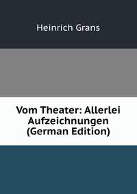 Vom Theater: Allerlei Aufzeichnungen (German Edition)