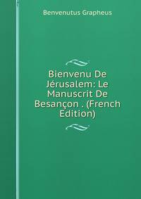 Bienvenu De Jerusalem: Le Manuscrit De Besancon . (French Edition)