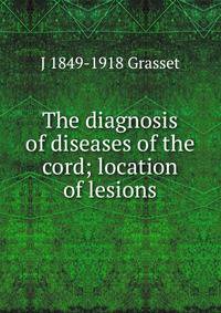 The diagnosis of diseases of the cord; location of lesions