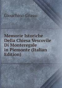 Memorie Istoriche Della Chiesa Vescovile Di Monteregale in Piemonte (Italian Edition)