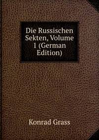 Die Russischen Sekten, Volume 1 (German Edition)