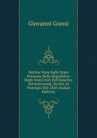Notizie Varie Sullo Stato Presente Della Repubblica Degli Stati Uniti Dell'America Settentrionale, Scritte Al Principio Del 1818 (Italian Edition)