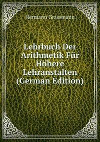Lehrbuch Der Arithmetik Fur Hohere Lehranstalten (German Edition)