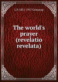 The world's prayer (revelatio revelata)