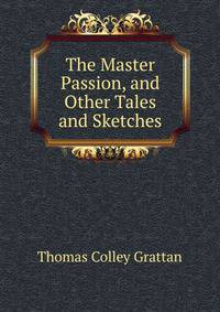 The Master Passion, and Other Tales and Sketches