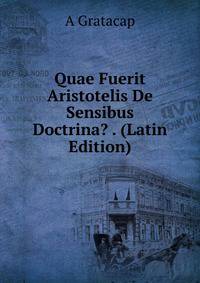 Quae Fuerit Aristotelis De Sensibus Doctrina? . (Latin Edition)