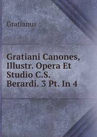 Gratiani Canones, Illustr. Opera Et Studio C.S. Berardi. 3 Pt. In 4.