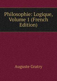 Philosophie: Logique, Volume 1 (French Edition)