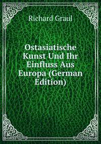 Ostasiatische Kunst Und Ihr Einfluss Aus Europa (German Edition)
