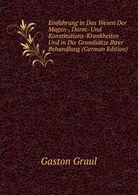 Einfuhrung in Das Wesen Der Magen-, Darm- Und Konstitutions-Krankheiten Und in Die Grundsatze Ihrer Behandlung (German Edition)