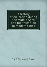 A history of education during the Middle Ages and the transition to modern times