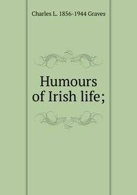 Humours of Irish life;
