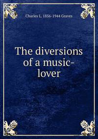 The diversions of a music-lover