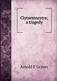 Clytaemnestra; a tragedy