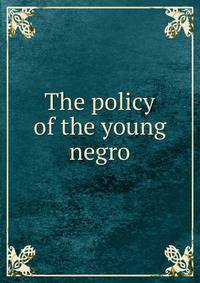 The policy of the young negro