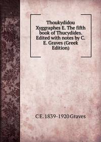 Thoukydidou Xyggraphes E. The fifth book of Thucydides. Edited with notes by C.E. Graves (Greek Edition)