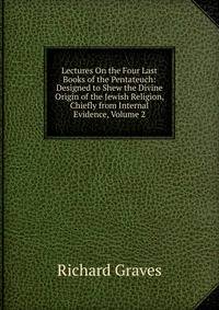 Lectures On the Four Last Books of the Pentateuch: Designed to Shew the Divine Origin of the Jewish Religion, Chiefly from Internal Evidence, Volume 2