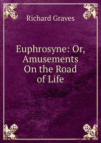 Euphrosyne: Or, Amusements On the Road of Life