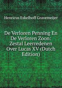 De Verloren Penning En De Verloren Zoon: Zestal Leerredenen Over Lucas XV (Dutch Edition)