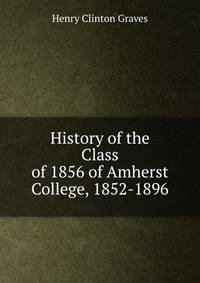 History of the Class of 1856 of Amherst College, 1852-1896