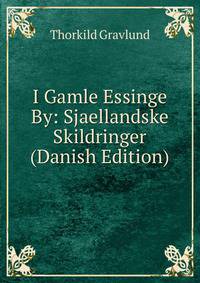 I Gamle Essinge By: Sjaellandske Skildringer (Danish Edition)
