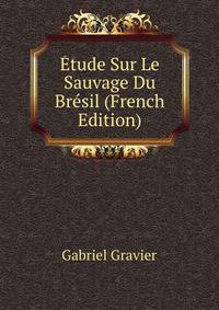 Etude Sur Le Sauvage Du Bresil (French Edition)