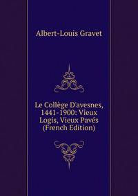 Le Coll?ge D'avesnes, 1441-1900: Vieux Logis, Vieux Pav?s (French Edition)