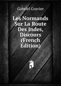Les Normands Sur La Route Des Indes, Discours (French Edition)