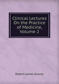 Clinical Lectures On the Practice of Medicine, Volume 2