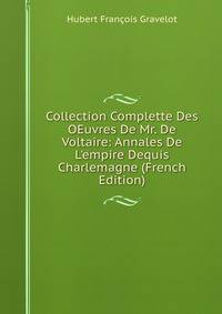 Collection Complette Des OEuvres De Mr. De Voltaire: Annales De L'empire Dequis Charlemagne (French Edition)