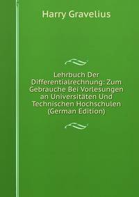 Lehrbuch Der Differentialrechnung: Zum Gebrauche Bei Vorlesungen an Universitaten Und Technischen Hochschulen (German Edition)